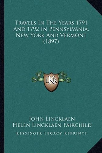 Cover image for Travels in the Years 1791 and 1792 in Pennsylvania, New York and Vermont (1897)