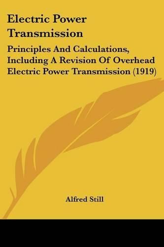 Cover image for Electric Power Transmission: Principles and Calculations, Including a Revision of Overhead Electric Power Transmission (1919)