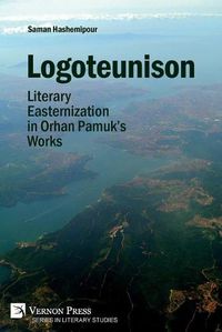 Cover image for Logoteunison: Literary Easternization in Orhan Pamuk's Works