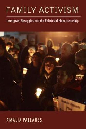 Cover image for Family Activism: Immigrant Struggles and the Politics of Noncitizenship