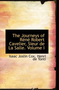 Cover image for The Journeys of Rene Robert Cavelier, Sieur De La Salle. Volume I