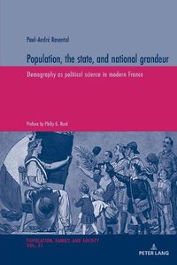 Cover image for Population, the state, and national grandeur: Demography as political science in modern France