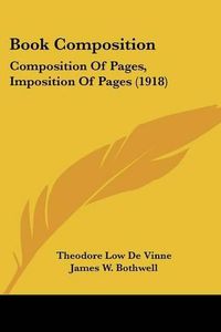 Cover image for Book Composition: Composition of Pages, Imposition of Pages (1918)