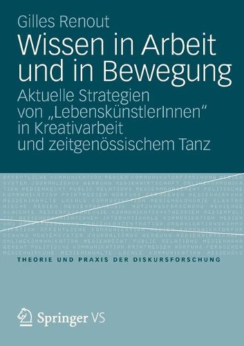 Cover image for Wissen in Arbeit und in Bewegung: Aktuelle Strategien von  LebenskunstlerInnen  in Kreativarbeit und zeitgenoessischem Tanz