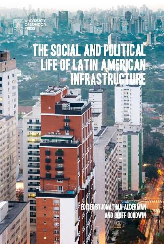 Cover image for The Social and Political Life of Latin American Infrastructures