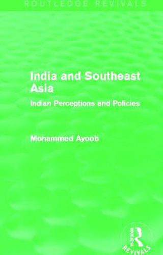 Cover image for India and Southeast Asia (Routledge Revivals): Indian Perceptions and Policies