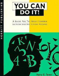 Cover image for You Can Do it!: A Guide for the Adult Learner and Anyone Going Back to School Mid-Career