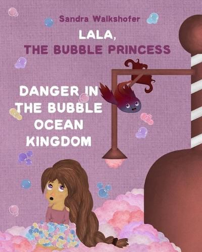 Cover image for Lala, the Bubble Princess: Danger in the Bubble Ocean Kingdom