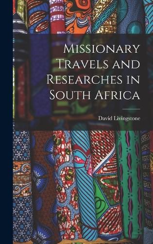 Missionary Travels and Researches in South Africa