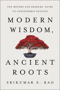 Cover image for Modern Wisdom, Ancient Roots: The Movers and Shakers' Guide to Unstoppable Success