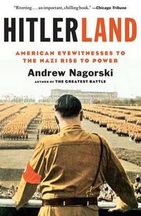 Cover image for Hitlerland: American Eyewitnesses to the Nazi Rise to Power