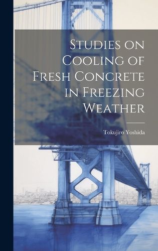 Cover image for Studies on Cooling of Fresh Concrete in Freezing Weather
