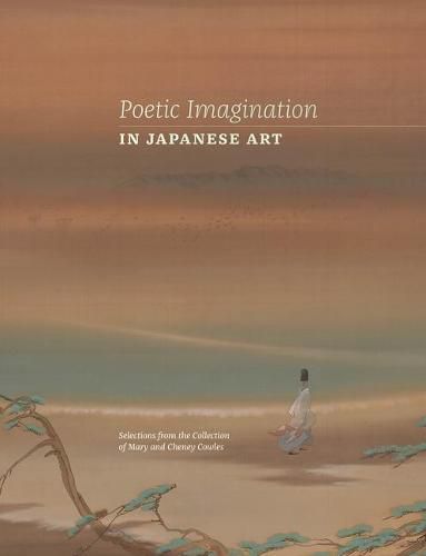 Cover image for Poetic Imagination in Japanese Art: Selections from the Collection of Mary and Cheney Cowles