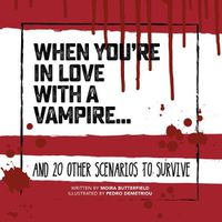 Cover image for When You're in Love with a Vampire: And 20 Other Scenarios to Survive