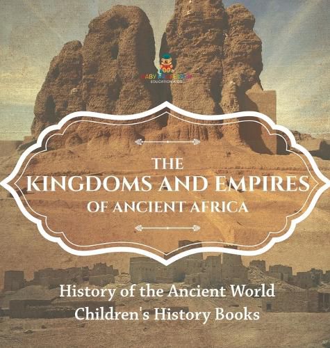 Cover image for The Kingdoms and Empires of Ancient Africa - History of the Ancient World Children's History Books