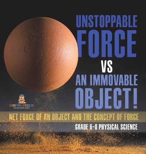 Unstoppable Force vs an Immovable Object! Net Force of an Object and the Concept of Force Grade 6-8 Physical Science