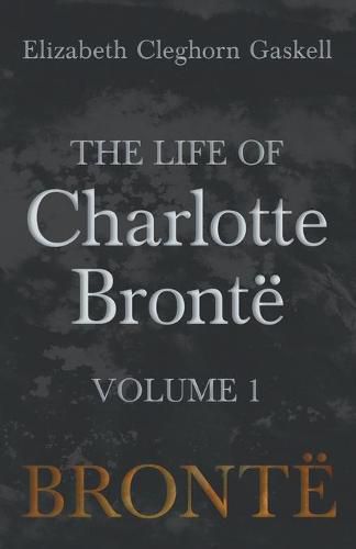 Cover image for The Life of Charlotte Bront  - Volume 1