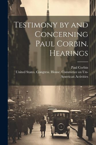 Cover image for Testimony by and Concerning Paul Corbin. Hearings