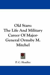 Cover image for Old Stars: The Life and Military Career of Major-General Ormsby M. Mitchel