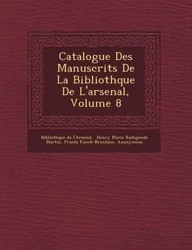 Catalogue Des Manuscrits de La Biblioth Que de L'Arsenal, Volume 8