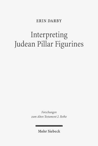 Cover image for Interpreting Judean Pillar Figurines: Gender and Empire in Judean Apotropaic Ritual