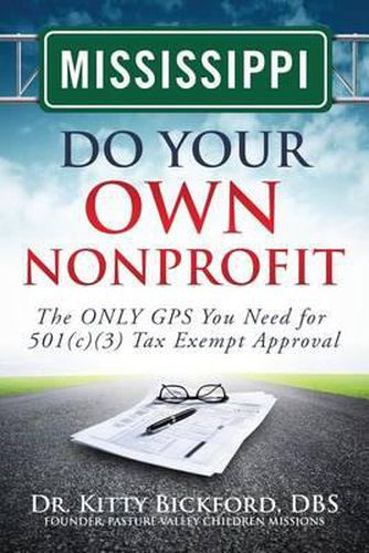 Mississippi Do Your Own Nonprofit: The ONLY GPS You Need for 501c3 Tax Exempt Approval