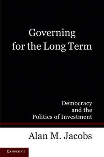 Cover image for Governing for the Long Term: Democracy and the Politics of Investment