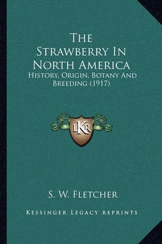 Cover image for The Strawberry in North America: History, Origin, Botany and Breeding (1917)