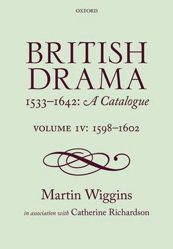 Cover image for British Drama 1533-1642: A Catalogue: Volume IV: 1598-1602