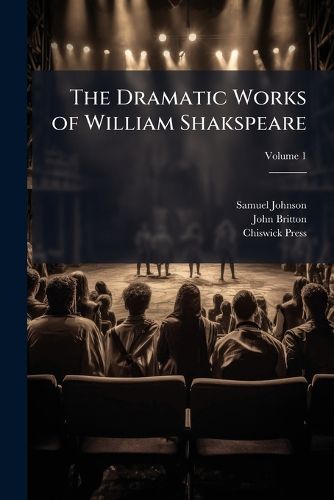 Cover image for The Dramatic Works of William Shakspeare, Volume 1