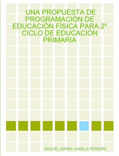 Cover image for UNA Propuesta De Programacion De Educacion Fisica Para 2 Ciclo De Educacion Primaria