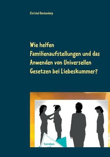 Cover image for Wie helfen Familienaufstellungen und das Anwenden der uniniversellen Gesetze bei Liebeskummer und anderen Problemen?: Orb Magnus und Schutzengel Najamel retten Lars aus seinem emonotionalen Tief