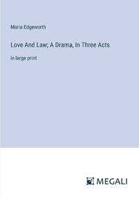 Cover image for Love And Law; A Drama, In Three Acts