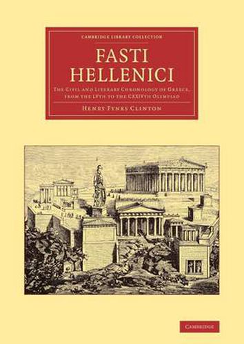 Cover image for Fasti Hellenici: The Civil and Literary Chronology of Greece, from the LVth to the CXXIVth Olympiad