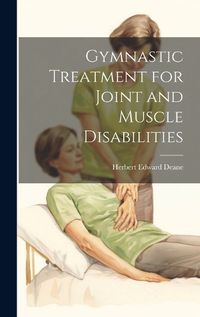 Cover image for Gymnastic Treatment for Joint and Muscle Disabilities