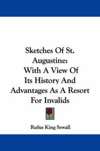 Cover image for Sketches of St. Augustine: With a View of Its History and Advantages as a Resort for Invalids