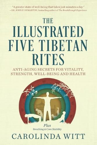 Cover image for The Illustrated Five Tibetan Rites: Anti-Aging Secrets for Vitality, Strength, Well-Being and Health