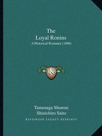 Cover image for The Loyal Ronins: A Historical Romance (1880)