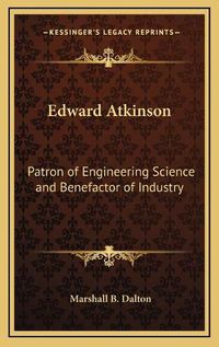 Cover image for Edward Atkinson: Patron of Engineering Science and Benefactor of Industry