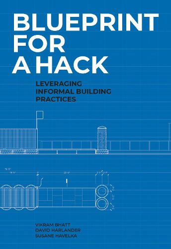 Cover image for Blueprint for a Hack: Leveraging Informal Building Practices