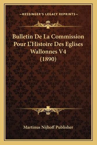 Cover image for Bulletin de La Commission Pour L'Histoire Des Eglises Wallonnes V4 (1890)