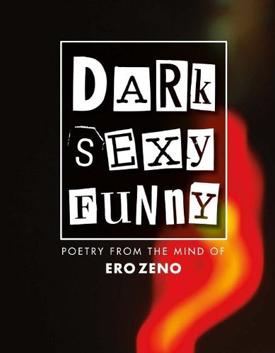 Cover image for Dark Sexy Funny: Poetry from the Mind of Erozeno