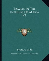 Cover image for Travels in the Interior of Africa V1