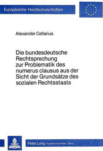 Cover image for Die Bundesdeutsche Rechtsprechung Zur Problematik Des Numerus Clausus Aus Der Sicht Der Grundsaetze Des Sozialen Rechtsstaats