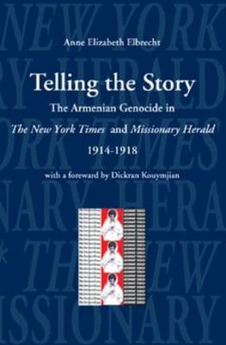 Cover image for Telling the Story: The Armenian Genocide in the Pages of the New York Times and Missionary Herald, 1914-1918