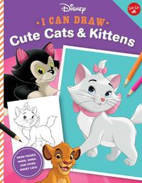 Cover image for I Can Draw Disney: Cute Cats & Kittens: Draw Figaro, Marie, Simba, and Other Disney Cats!volume 2