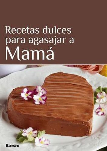 Cover image for Recetas Dulces Para Agasajar a Mama