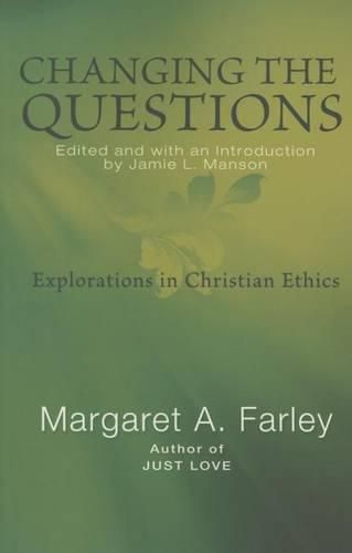 Changing the Questions: Explorations in Christian Ethics