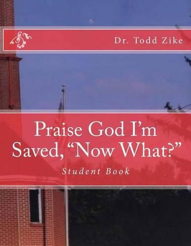 Cover image for Praise God I'm Saved,  now What?: Student Book