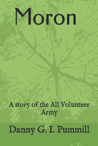 Cover image for Moron,: A story of the All Volunteer Army